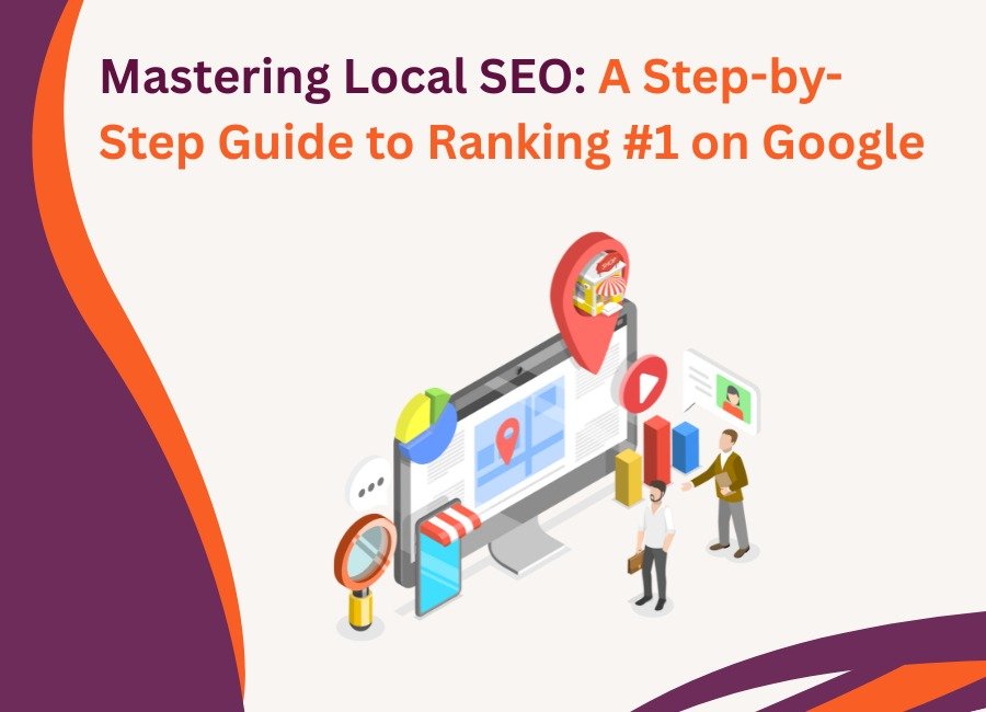 Mastering Local SEO: A Step-by-Step Guide to Ranking #1 on Google
