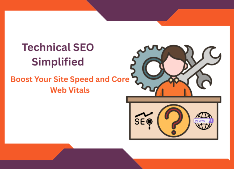 Technical SEO Simplified: Boost Your Site Speed and Core Web Vitals